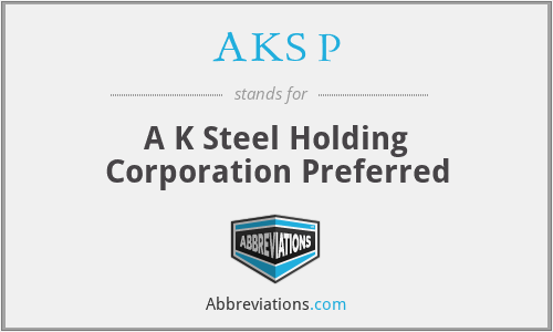 AKS P - A K Steel Holding Corporation Preferred